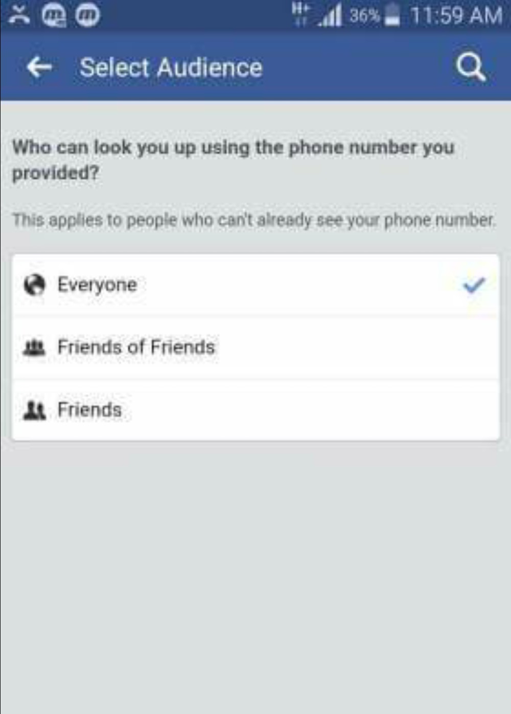 You can choose the right option to set who can find you on Facebook by using the phone number and email address you provided.